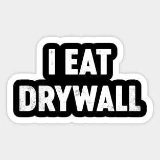 I Eat Drywall Funny Sticker